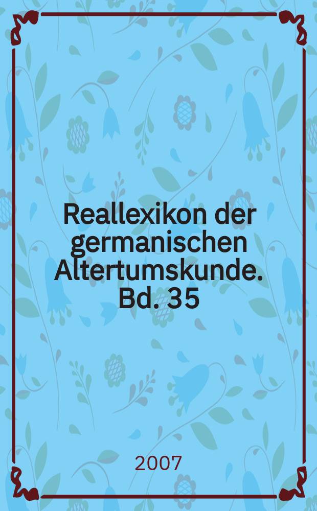 Reallexikon der germanischen Altertumskunde. Bd. 35 : Speckstein - Zwiebel