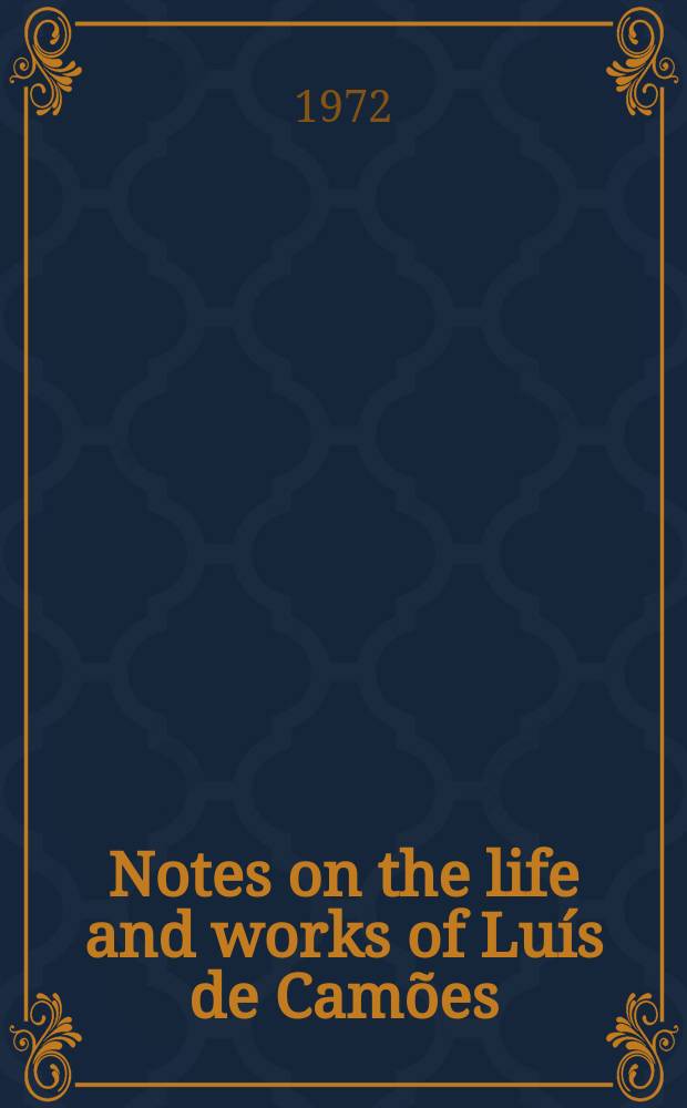 Notes on the life and works of Luís de Camões : on the occasion of the IV Centenary of the publication of "The Lusiads" = Луиш де Камоэнс:"Луизиады"