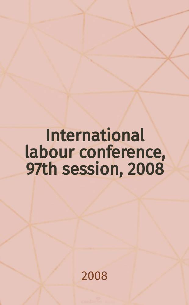 International labour conference, 97th session, 2008 : reports = Рабочие условия в государственных договорах