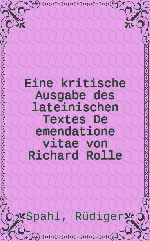 Eine kritische Ausgabe des lateinischen Textes De emendatione vitae von Richard Rolle : mit einer &Uuml;bersetzung ins Deutsche und Untersuchungen zu den lateinischen und englischen Handschriften : Dissertation = Критическое издание Рикардом Ролле латинского текста"Об исправлении жизни" с переводом на немецкий и исследованием латинских и английских рукописей
