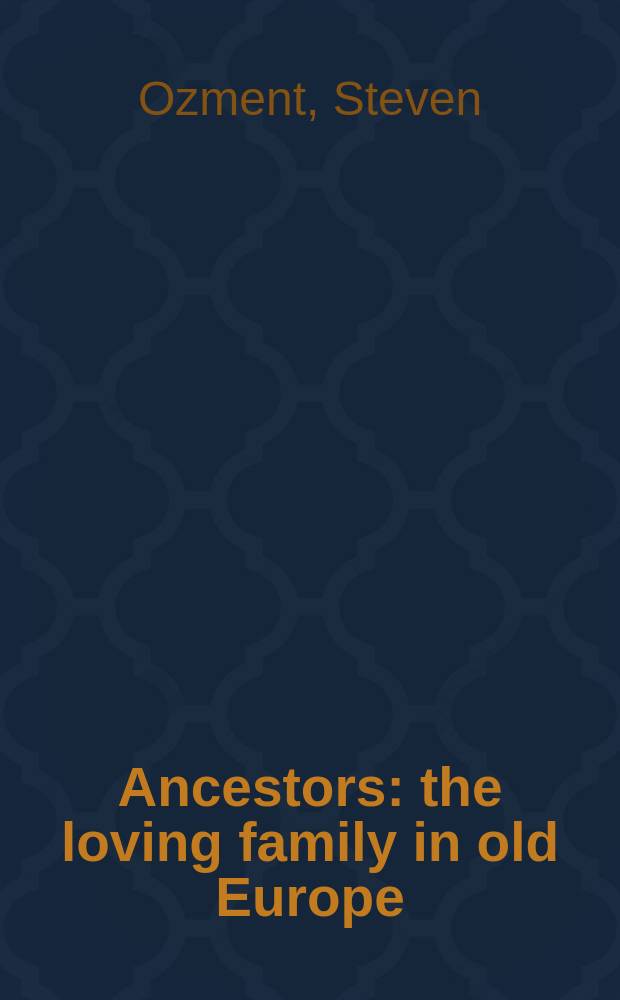 Ancestors : the loving family in old Europe = Предки: любящая семья в старой Европе