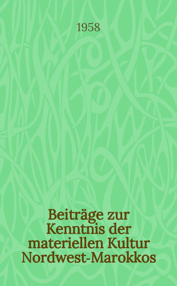 Beiträge zur Kenntnis der materiellen Kultur Nordwest-Marokkos : Wohnraum, Hausrat, Kostüm = Сведения о малоизученных материальных культурах северо-запада Марокко
