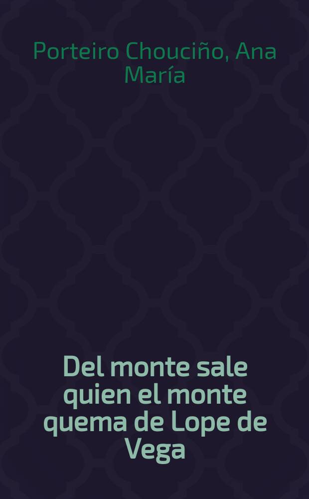 Del monte sale quien el monte quema de Lope de Vega : edición crítica y estudio