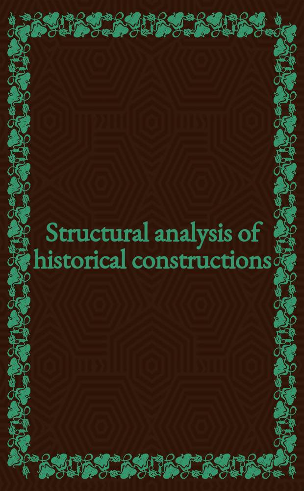 Structural analysis of historical constructions : possibilities of numerical and experimental techniques : proceedings of the Fourth International seminar on structural analysis of historical constructions, 10-13 November 2004, Padova, Italy = Структурный анализ исторических конструкций