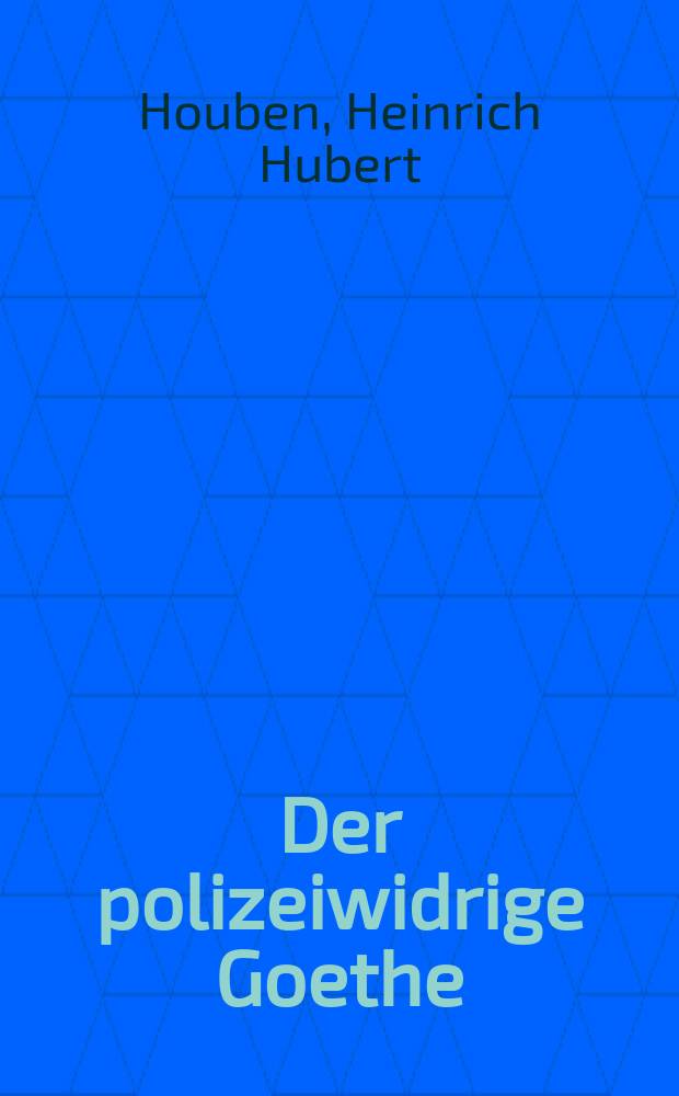 Der polizeiwidrige Goethe = Запрещенный Гете