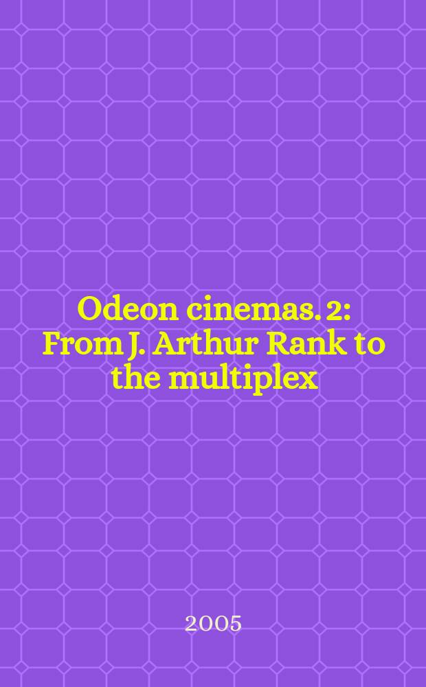 Odeon cinemas. 2 : From J. Arthur Rank to the multiplex