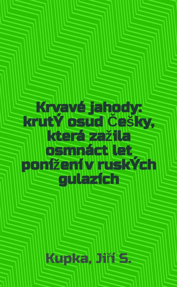 Krvavé jahody : krutÝ osud Češky, která zažila osmnáct let ponížení v ruskÝch gulazích = Кровавые закаты: Воспоминания чешки-узницы ГУЛАГа в литературной обработке