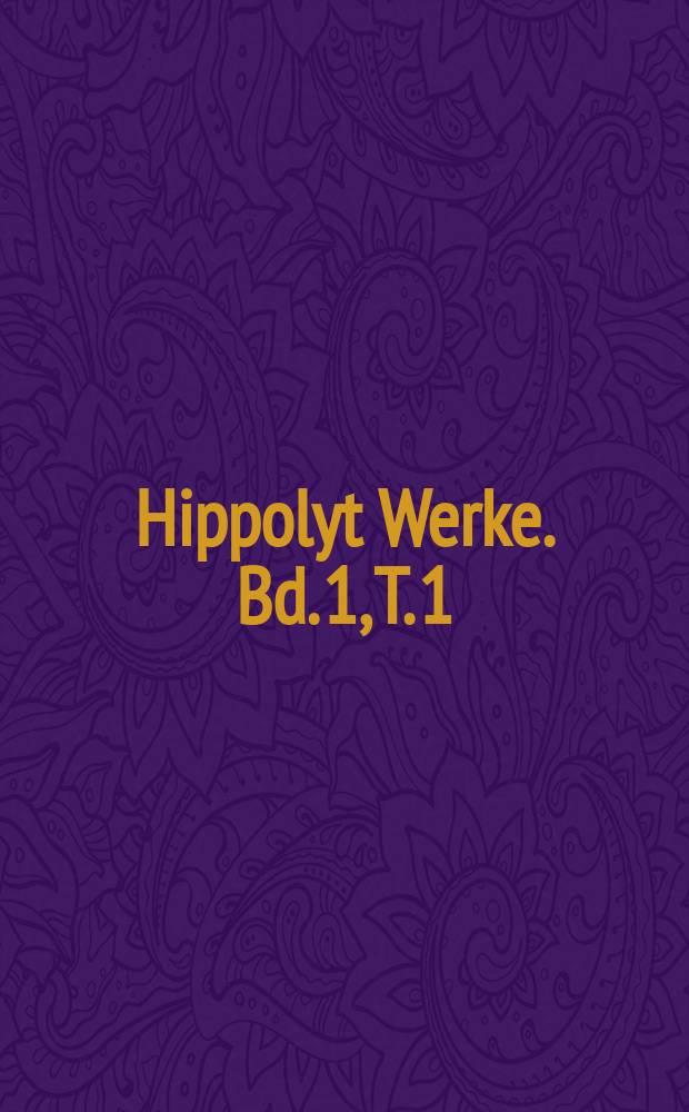 Hippolyt Werke. Bd. 1, T. 1 : Kommentar zu Daniel = Комментарий к Книге Даниила