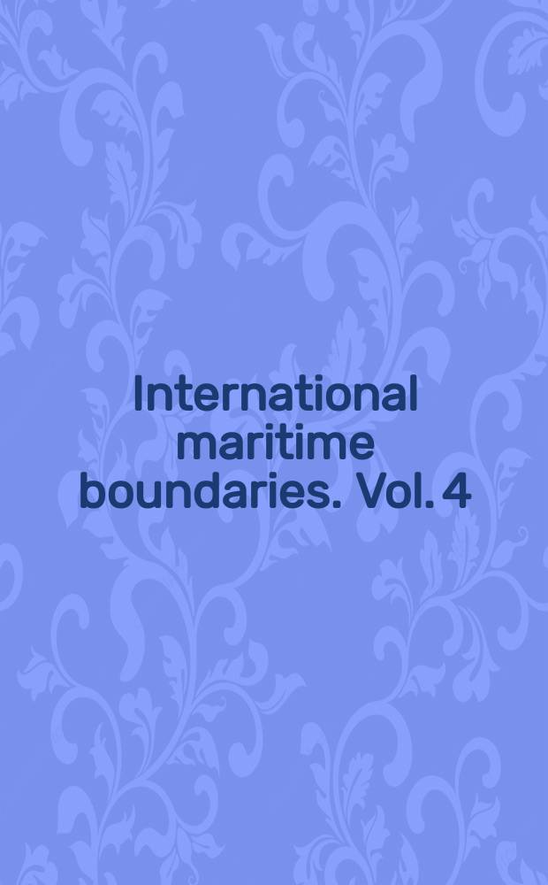 International maritime boundaries. Vol. 4