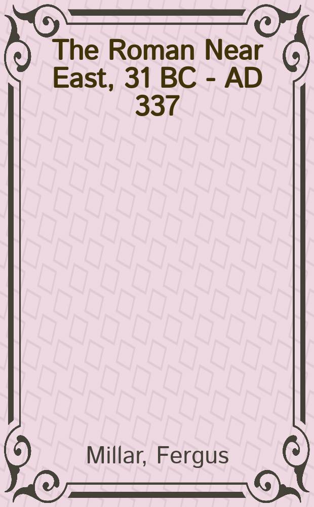 The Roman Near East, 31 BC - AD 337 : based on Carl Newell Jackson lectures = Римский Ближний Восток, 31 до н.э.- 337