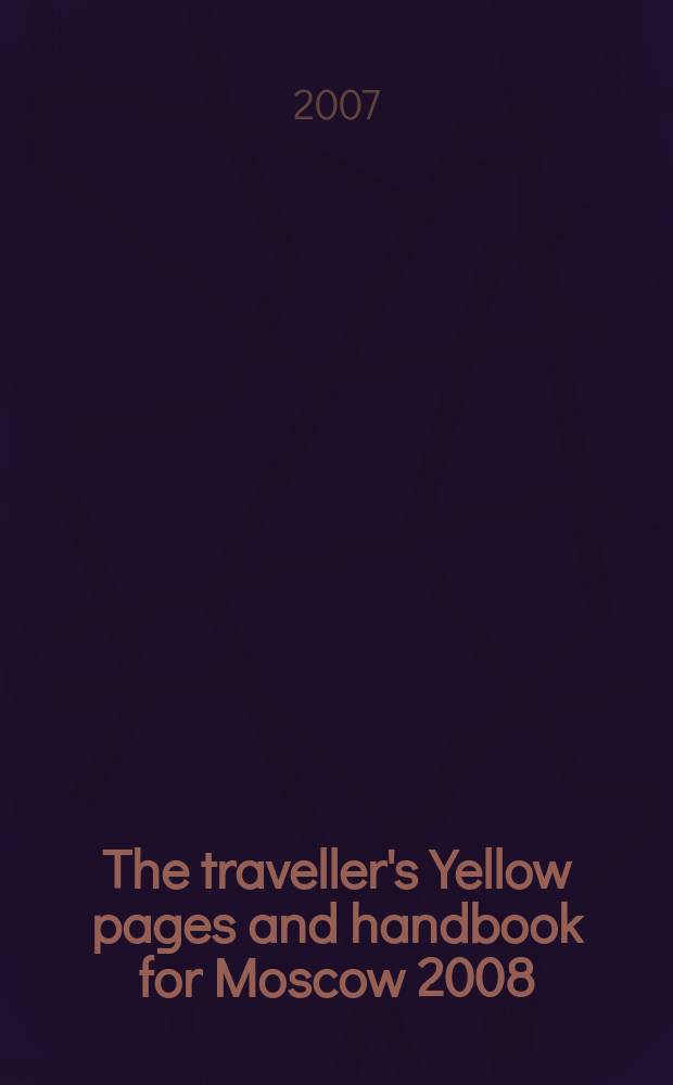 The traveller's Yellow pages and handbook for Moscow 2008