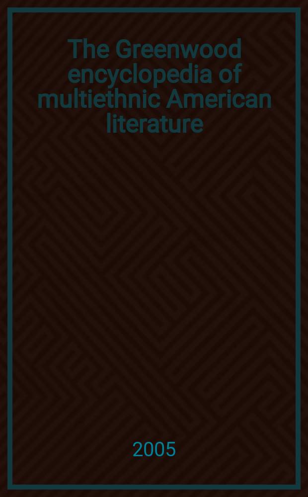 The Greenwood encyclopedia of multiethnic American literature = Гринвудская энциклопедия американской литературы:малые народы и национальные меньшинства
