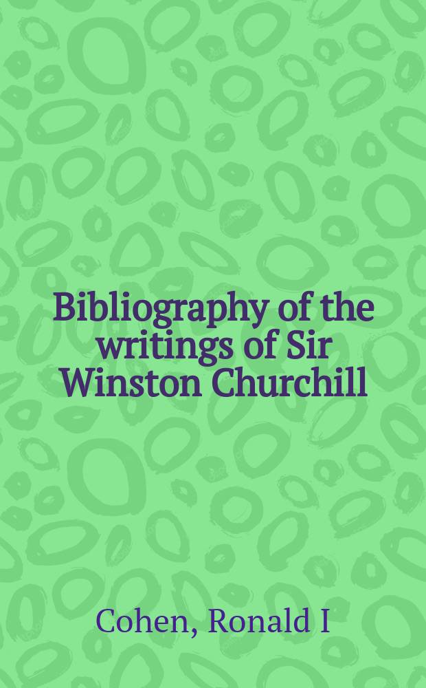 Bibliography of the writings of Sir Winston Churchill = Библиография работ о Сэре Уинстоне Черчилле