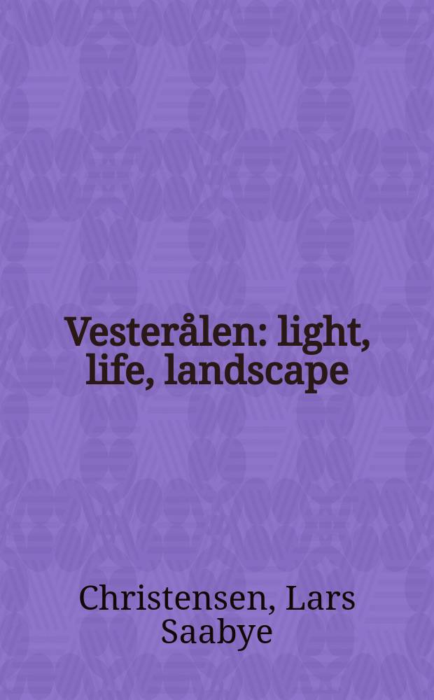 Vesterålen : light, life, landscape = Вестеролен