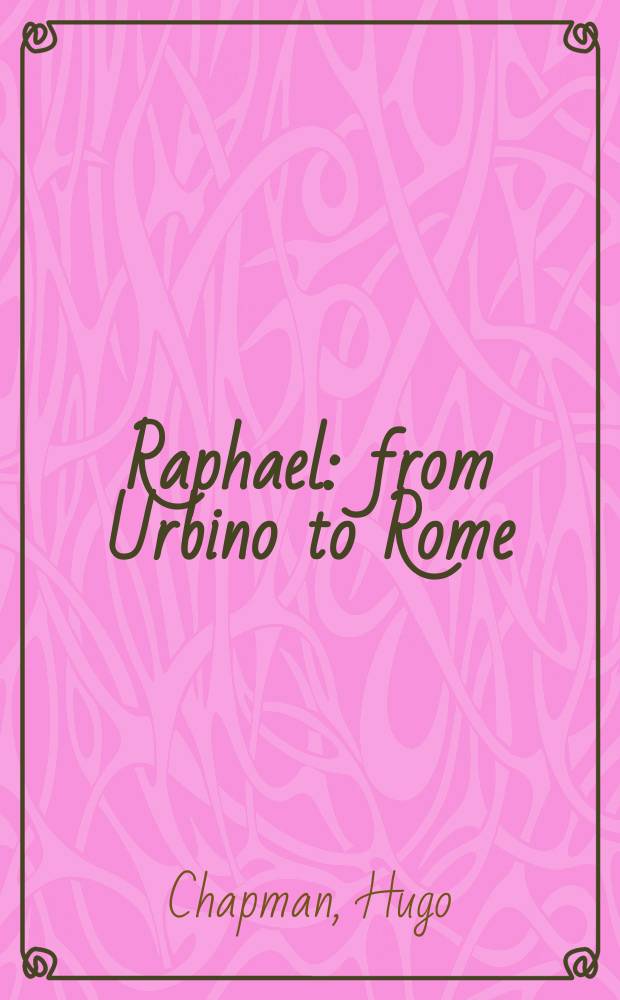 Raphael : from Urbino to Rome : published to accompany the Exhibition at the National gallery, London, from 20 October 2004 to 16 January 2005 = Рафаэль: от Урбино до Рима