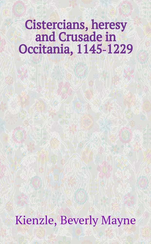 Cistercians, heresy and Crusade in Occitania, 1145-1229 : preaching in the Lord's vineyard = Цистерцианцы, ереси и крестоносцы, 1145-1229