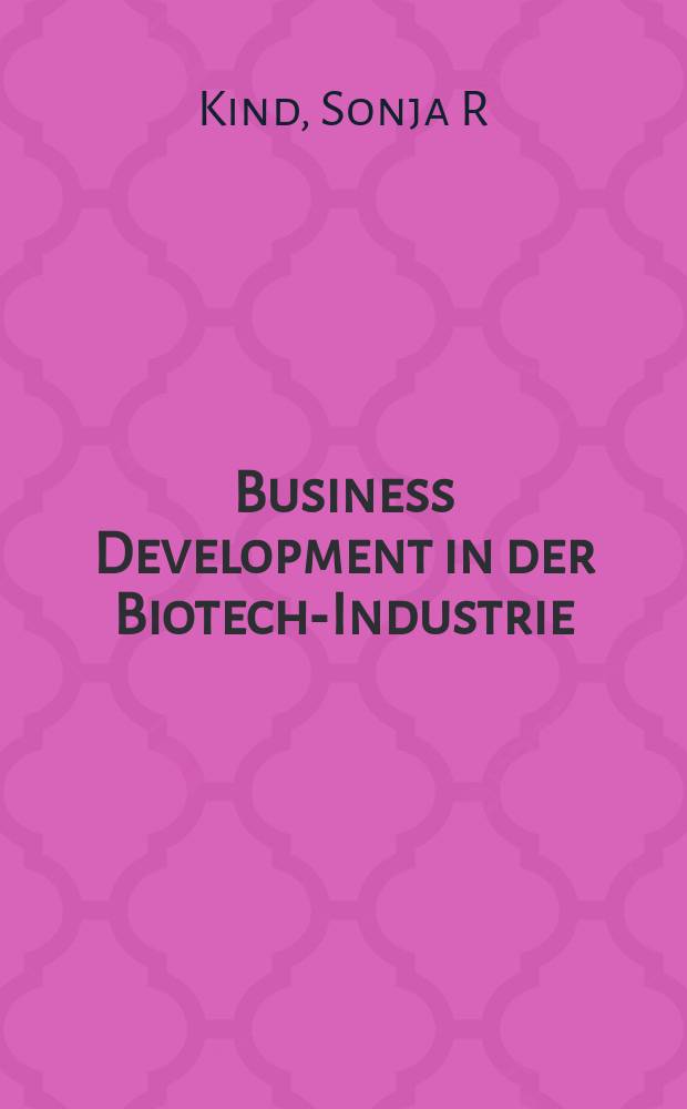 Business Development in der Biotech-Industrie : Aufgaben, Organisation und Umsetzung = Развитие предпринимательства в биотехнологической промышленности