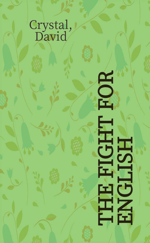 The fight for English : how language pundits ate, shot, and left = Борьба за английский язык