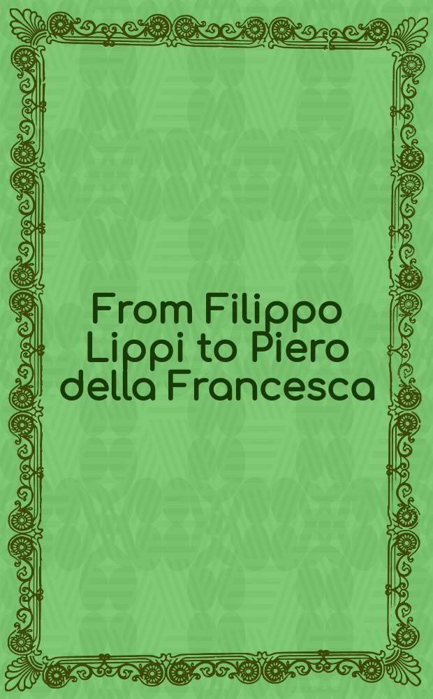 From Filippo Lippi to Piero della Francesca : Fra Carnevale and the making of a Renaissance master : this volume has been published in conjunction with the exhibition held at the Pinacoteca di Brera, Milan, October 13, 2004 - January 9, 2005, and the Metropolitan museum of art, New York, February 1 - May 1, 2005 = От Филиппо Липпи к Пьеро делла Франческа: Фра Карневале и создание ренессансного мастера