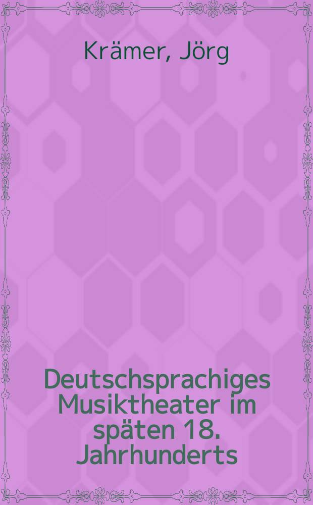 Deutschsprachiges Musiktheater im sp&auml;ten 18. Jahrhunderts : Typologie, Dramaturgie und Anthropologie einer popul&auml;ren Gattung = Немецкоговорящий музыкальный театр в конце 18 в.