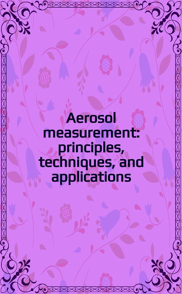Aerosol measurement : principles, techniques, and applications = Загрязнение аэрозолями. Принципы,техники и практическое применение.