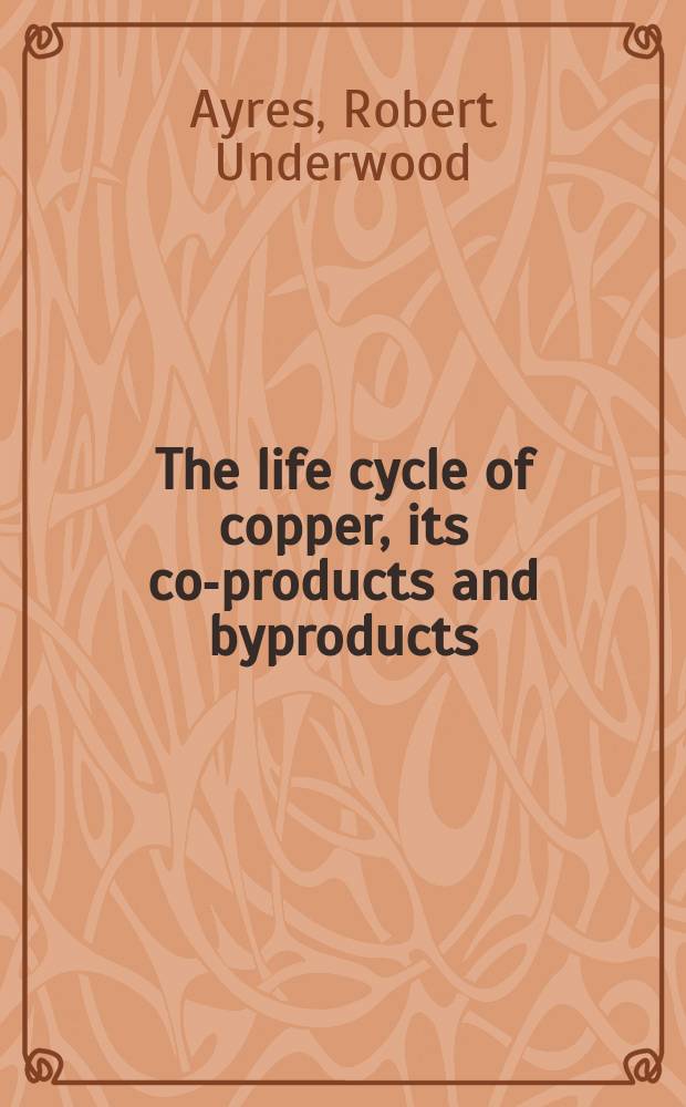 The life cycle of copper, its co-products and byproducts
