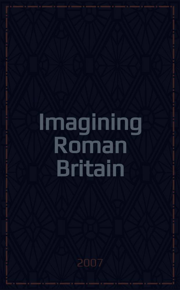 Imagining Roman Britain : Victorian responses to a Roman past = Образы римской Британии: викторианские представления о римском прошлом