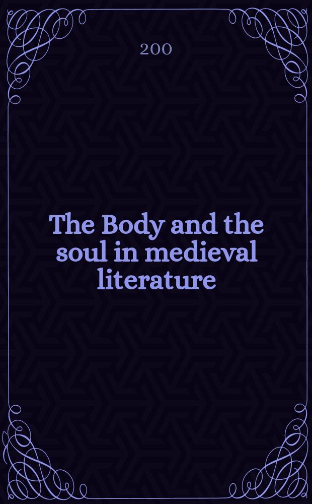 The Body and the soul in medieval literature : essays from the Tenth J.A.W. Bennett Symposium, Perugia, 1998 = Тело и дух(душа) в средневековой литературе