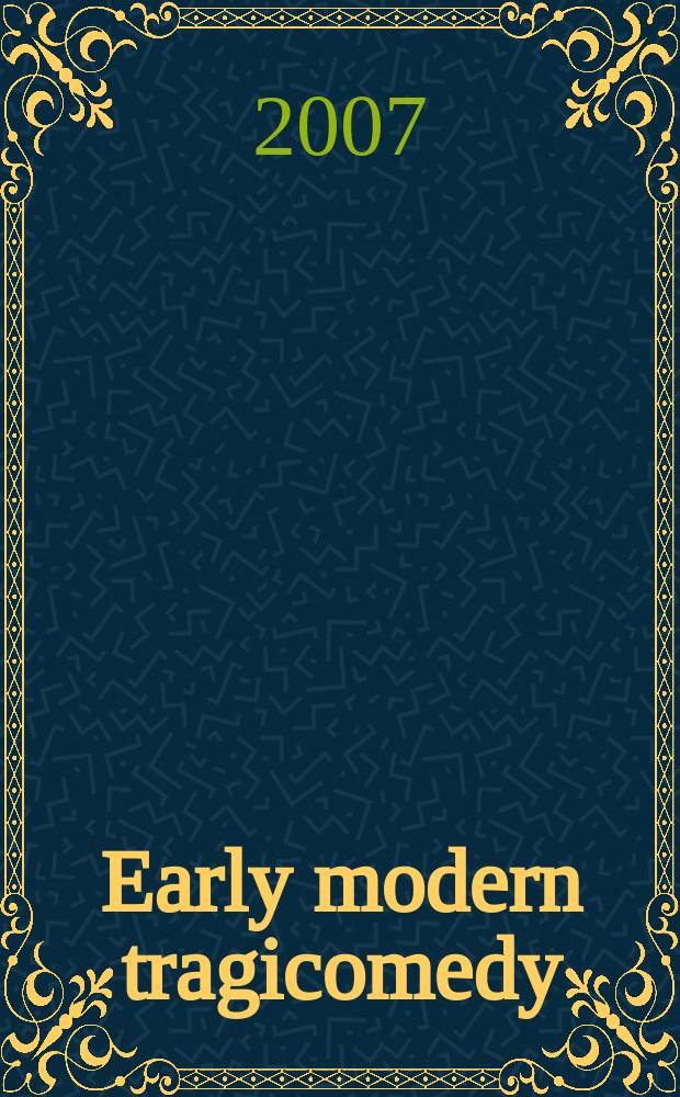 Early modern tragicomedy : based on the papers presented at a Conference on 'Tragicomedy: Renaissance to Restoration' held at Fitzwilliam college, Cambridge in April 2005 = Трагикомедия раннего модернизма