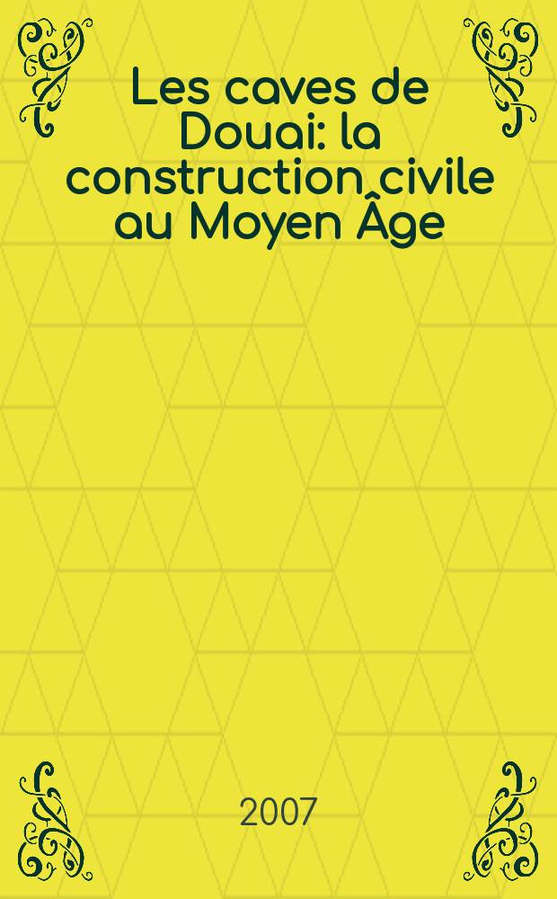 Les caves de Douai : la construction civile au Moyen Âge = Подвалы Дуэ: городские сооружения в средние века