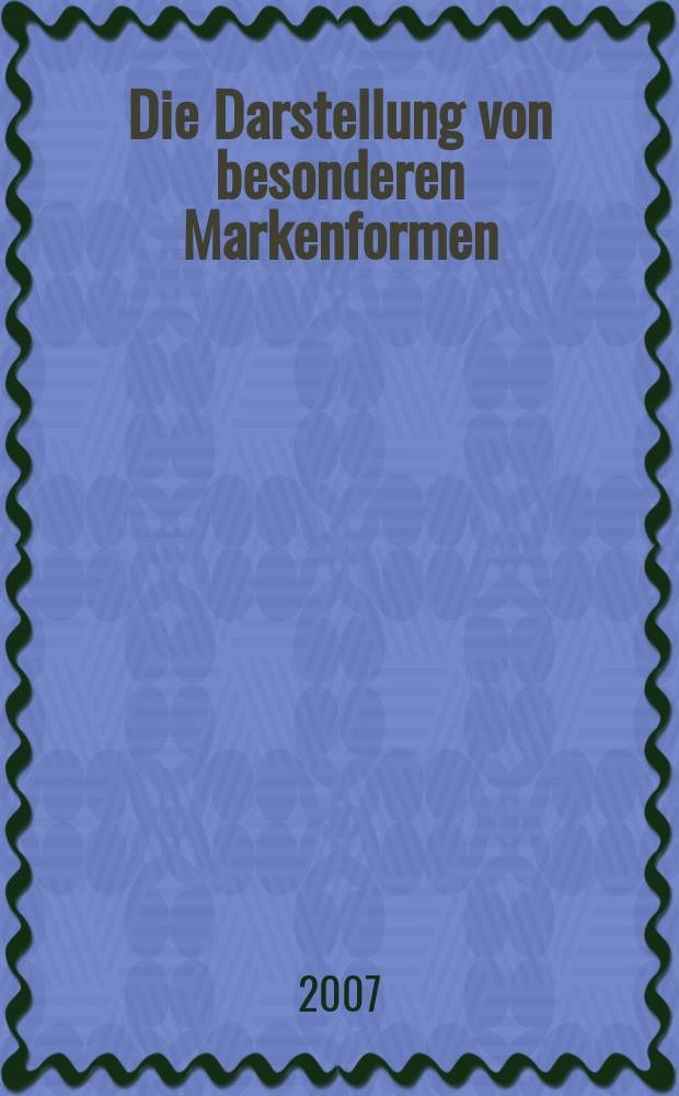 Die Darstellung von besonderen Markenformen : Hörmarke, Geruchsmarke, Bewegungsmarke : Dissertation = Представление об особых формах рынка