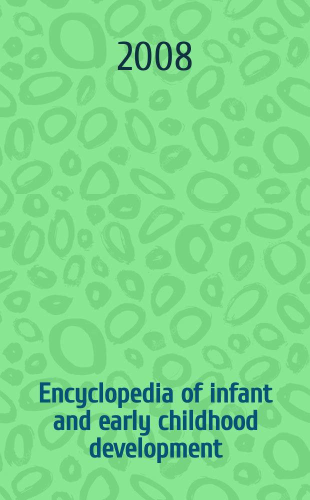 Encyclopedia of infant and early childhood development = Энциклопедия развития в младенческом и раннем детском возрасте.