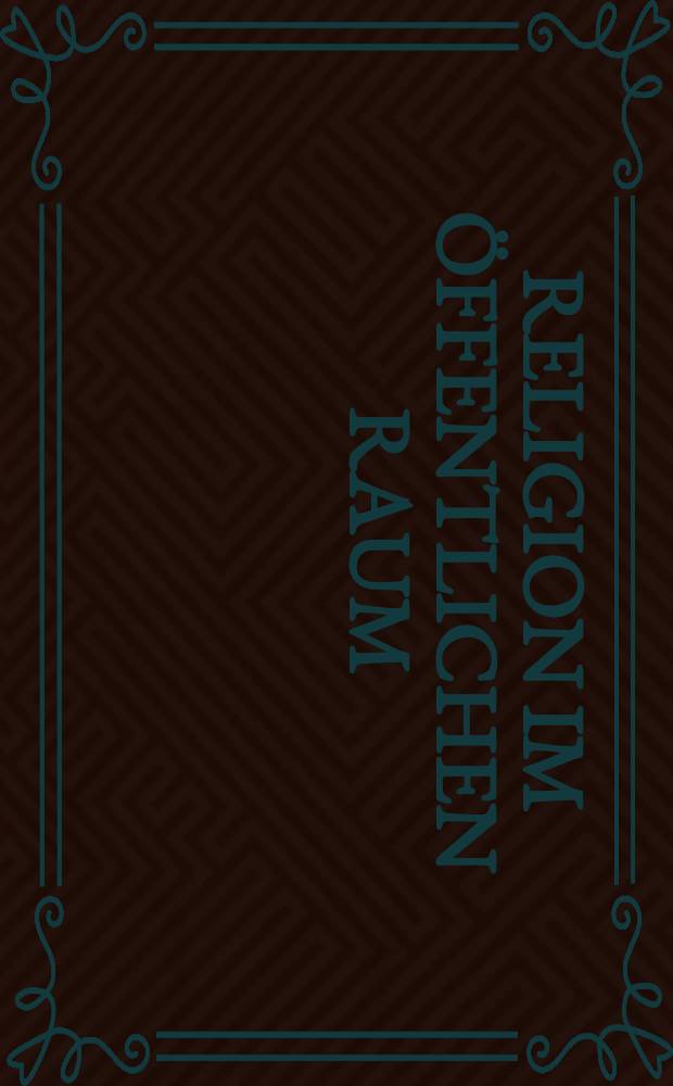 Religion im öffentlichen Raum : religiöse Freiheit im neuen Europa = Религия на открытом пространстве: Религиозная свобода в новой Европе