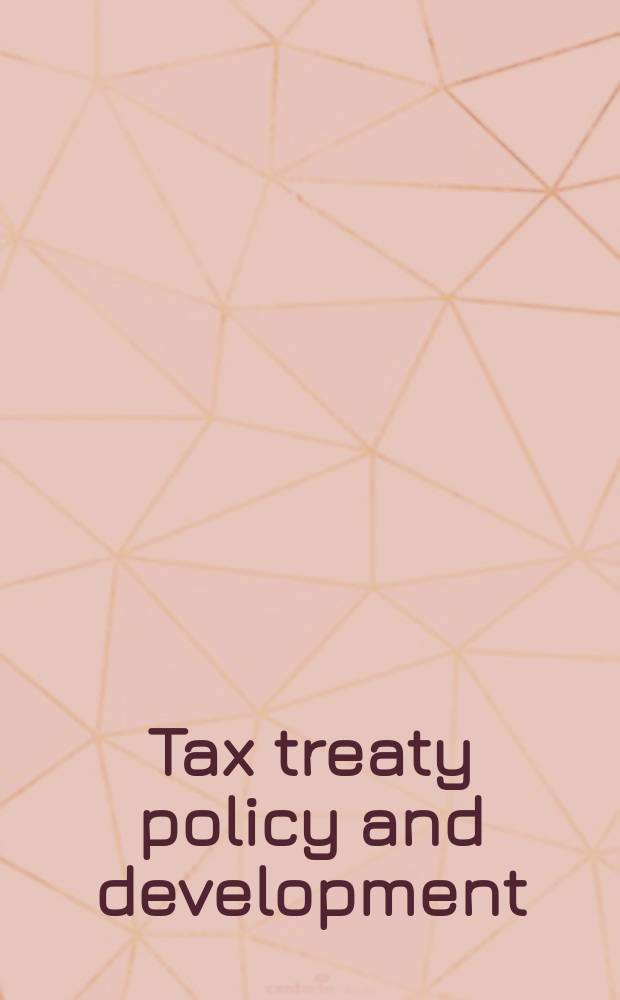 Tax treaty policy and development = Политика международных налоговых договоров и развитие