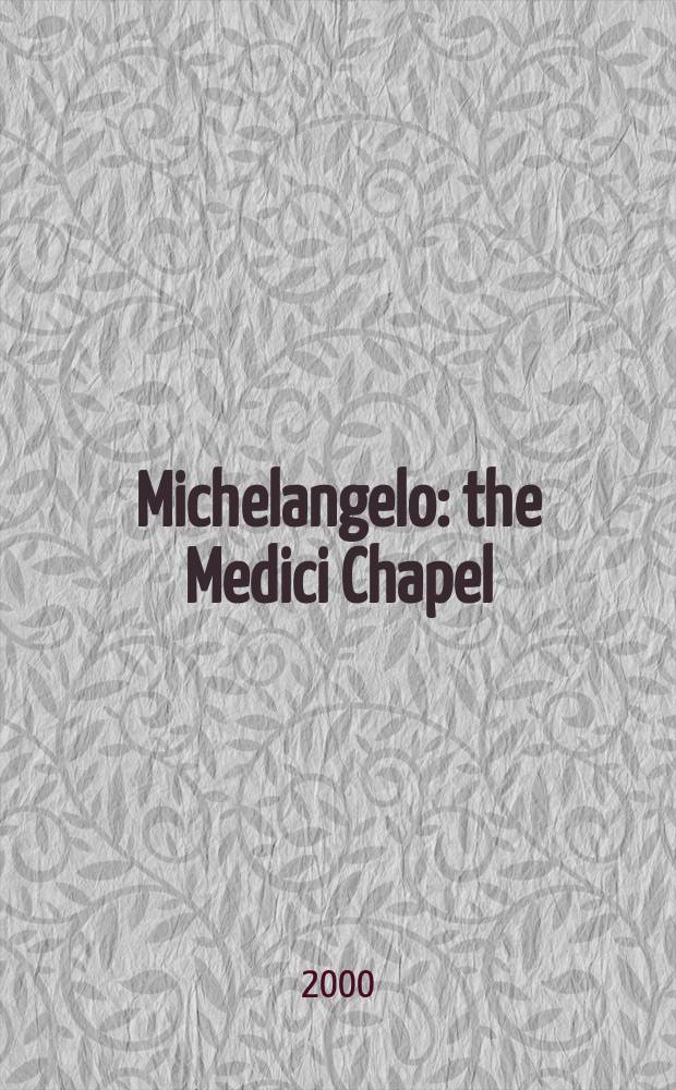 Michelangelo : the Medici Chapel = Микеланджело: Капелла Медичи