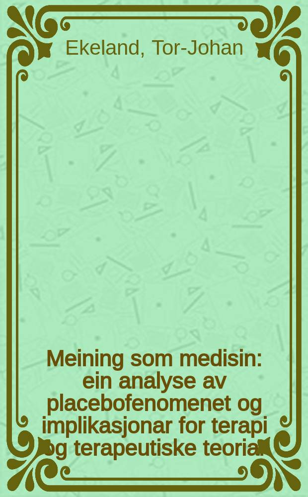Meining som medisin : ein analyse av placebofenomenet og implikasjonar for terapi og terapeutiske teoriar : avhandling = Задуманное как лекарство.Анализ феномена плацебо как вовлеченного в терапию,так и в терапевтической теории.