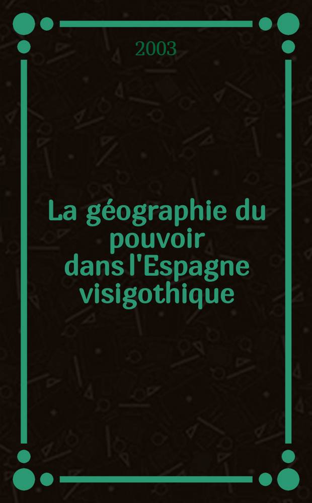 La g&eacute;ographie du pouvoir dans l'Espagne visigothique = География сил в Испании вестготов