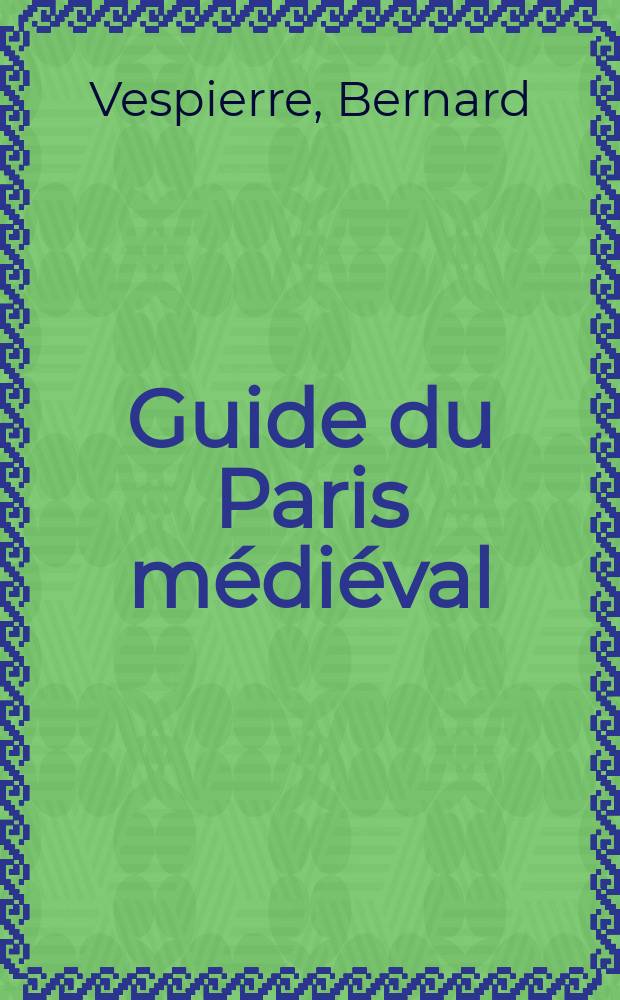 Guide du Paris médiéval = Путеводитель по средневековому Парижу
