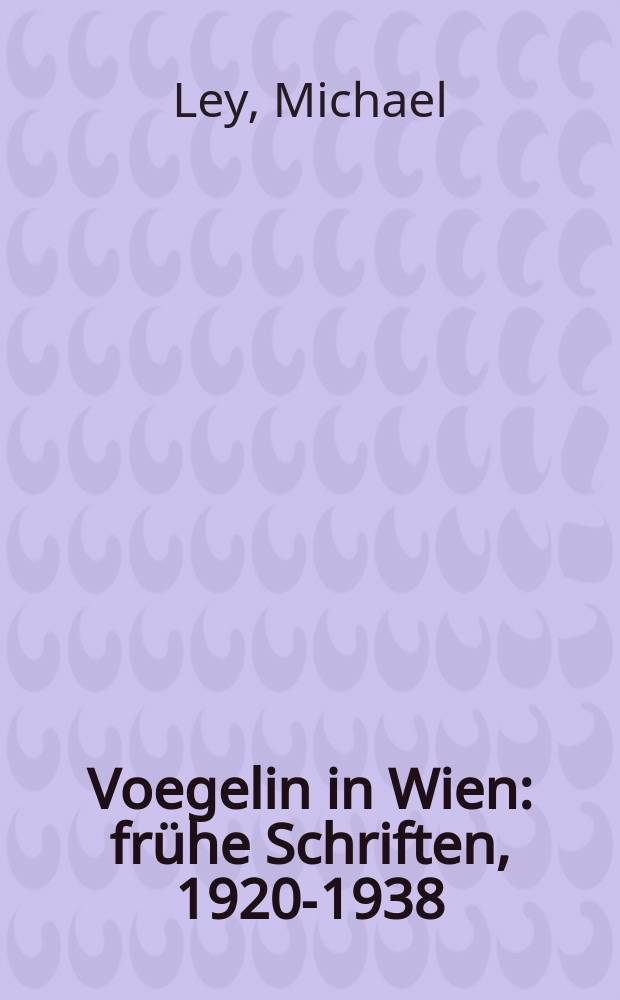 Voegelin in Wien : fr&uuml;he Schriften, 1920-1938 = Эрик Фогелин в Вене