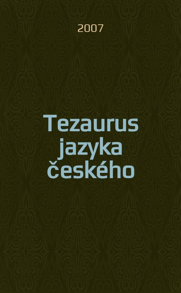 Tezaurus jazyka českého : slovník českÝch slov a frází souznačnÝch, blízkÝch a příbuznÝch = Тезаурус чешского языка