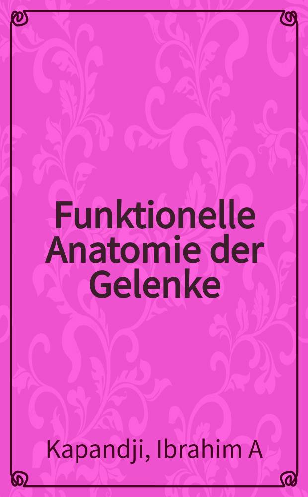 Funktionelle Anatomie der Gelenke : schematisierte und kommentierte Zeichnungen zur menschlichen Biomechanik = Функциональная анатомия суставов
