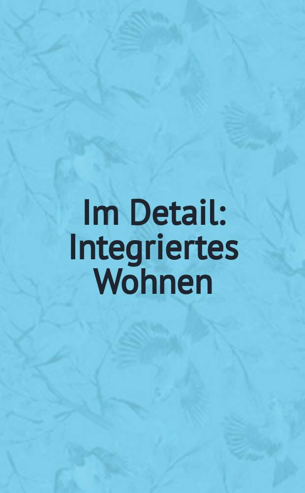 Im Detail : Integriertes Wohnen : flexible, barrierefrei, altengerecht = В деталях: интегрированное проживание
