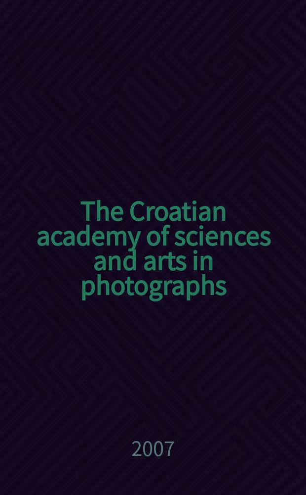The Croatian academy of sciences and arts in photographs = Хорватская академия наук и искусств в фотографиях