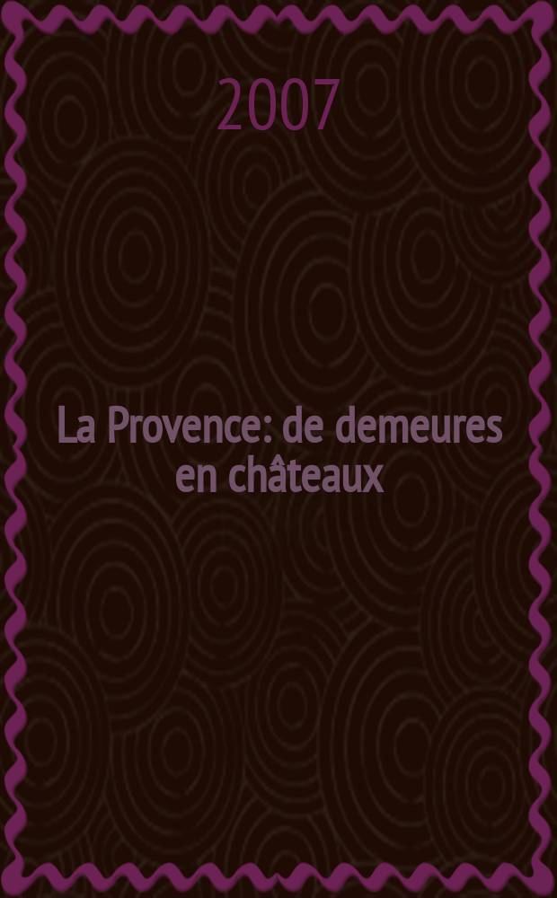 La Provence : de demeures en châteaux : album = Прованс. Жилые замки