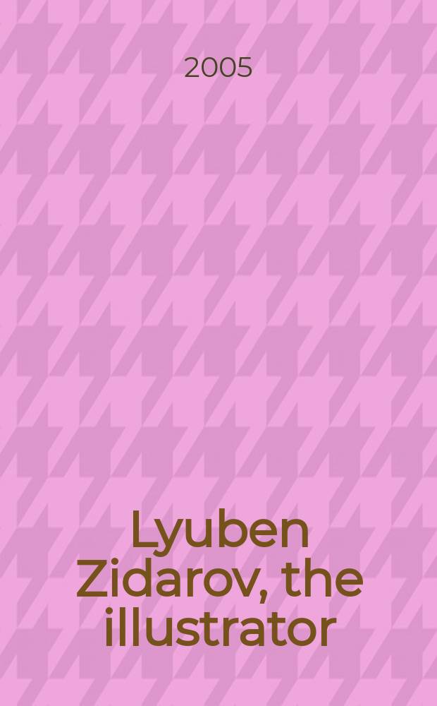 Lyuben Zidarov, the illustrator : an album = Любен Зидаров: иллюстратор