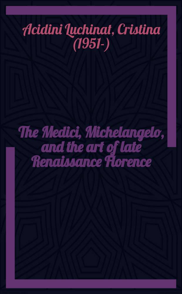 The Medici, Michelangelo, and the art of late Renaissance Florence : the book was published in conjunction with the exhibition: Magnifienza! The Medici, Michelangelo, and the art of late Renaissance Florence, Palazzo Strozzi, Florence, June 6, 2002 - September 29, 2002 et al. = Медичи, Микеланджело и искусство раннего ренесанса во Флоренции.