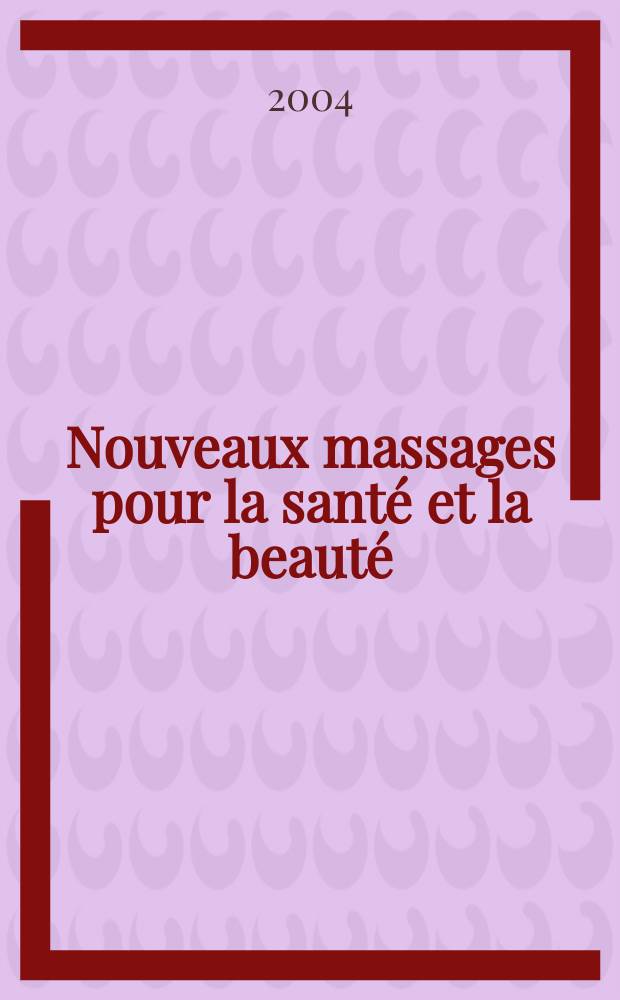 Nouveaux massages pour la santé et la beauté = Новый массаж для здоровья и красоты