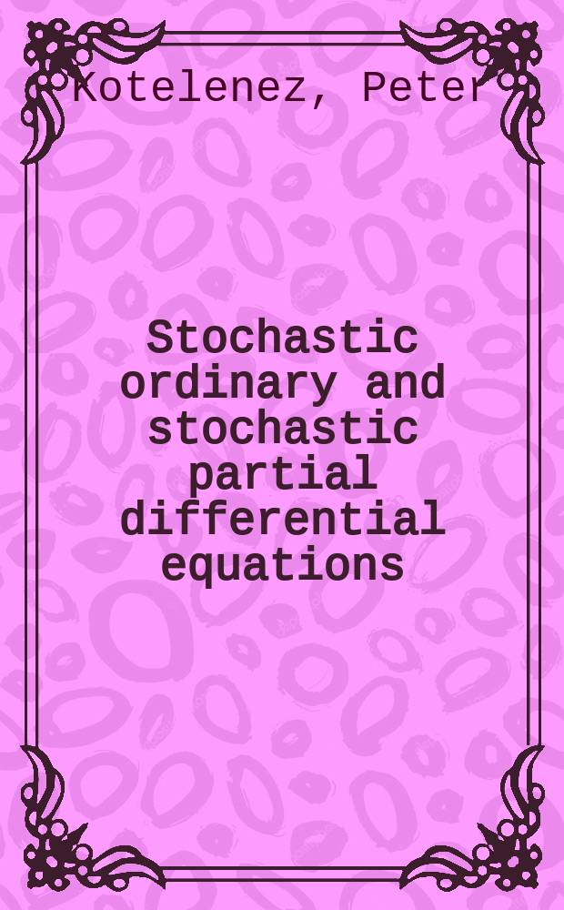 Stochastic ordinary and stochastic partial differential equations : transition from microscopic to macroscopic equations