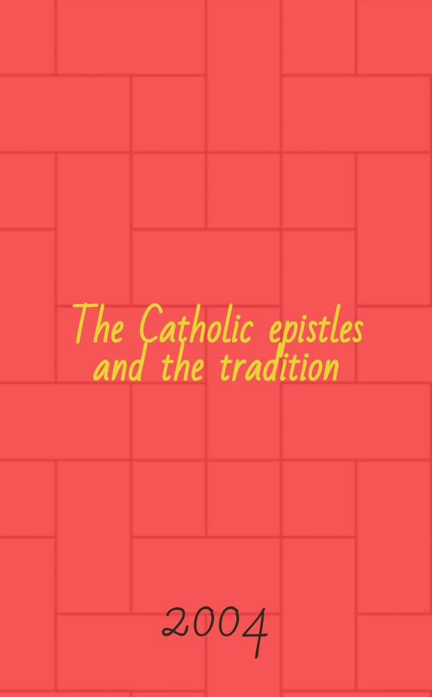 The Catholic epistles and the tradition : contributions présentées durant le 52e Colloquium biblicum Lovaniense, Leuven, du 23 au 25 juillet 2003 = Соборные послания и традиция