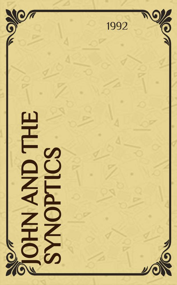 John and the synoptics : papers given at the 39th session of the Colloquium biblicum Lovaniense (August 7-9, 1990) = Иоанн и синоптические Евангелия